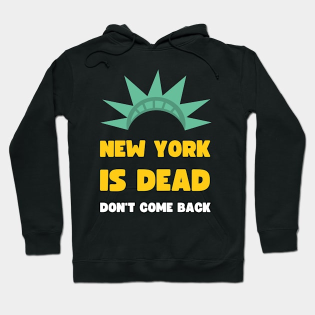 NEW YORK IS DEAD DON'T COME BACK COVID EDITION Hoodie by apparel.tolove@gmail.com